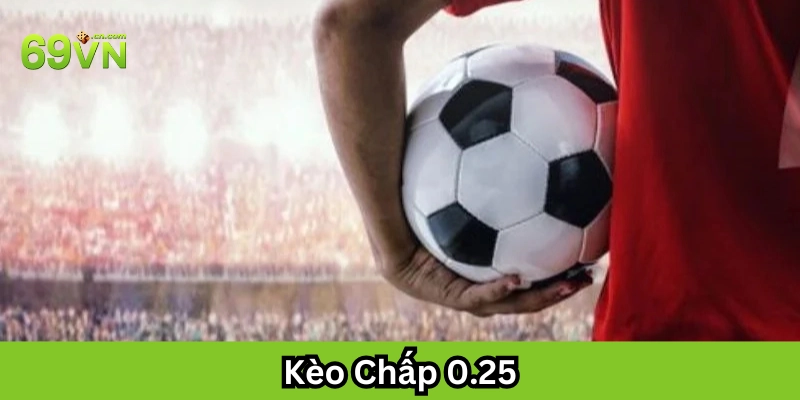 Kèo Chấp 0.25